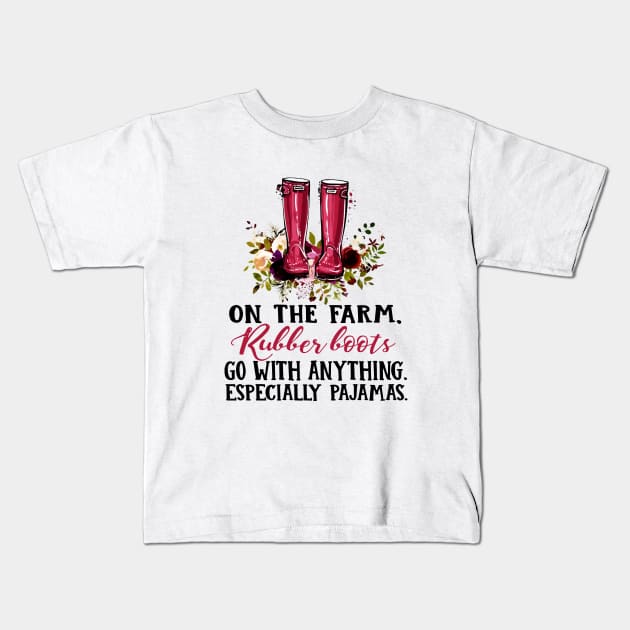 On The Farm Rubber Boots Go With Anything Especially Pajamas Wife Mom Kids T-Shirt by hathanh2